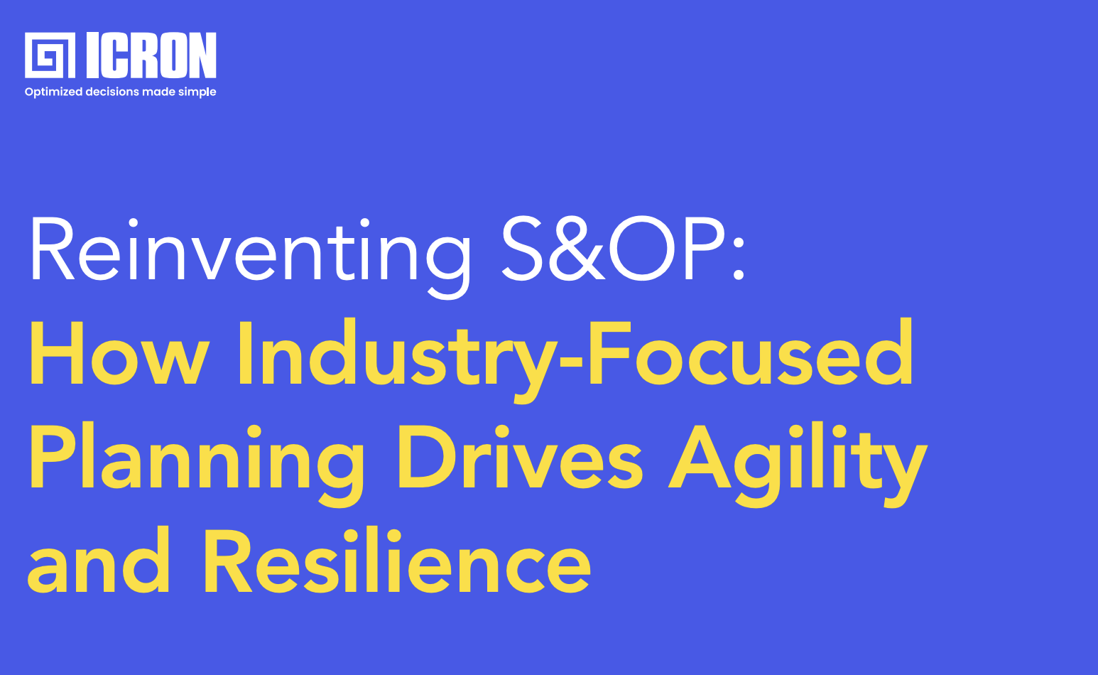 Reinventing S&OP: How Industry-Focused Planning Drives Agility and Resilience